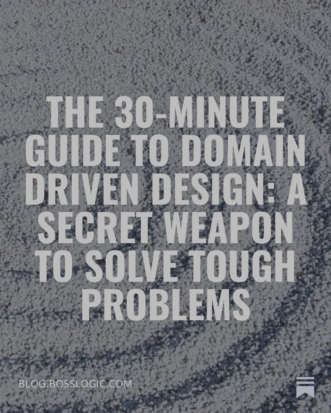 The 30-minute guide to Domain Driven Design